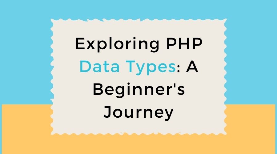 Exploring PHP Data Types: A Beginner's Journey