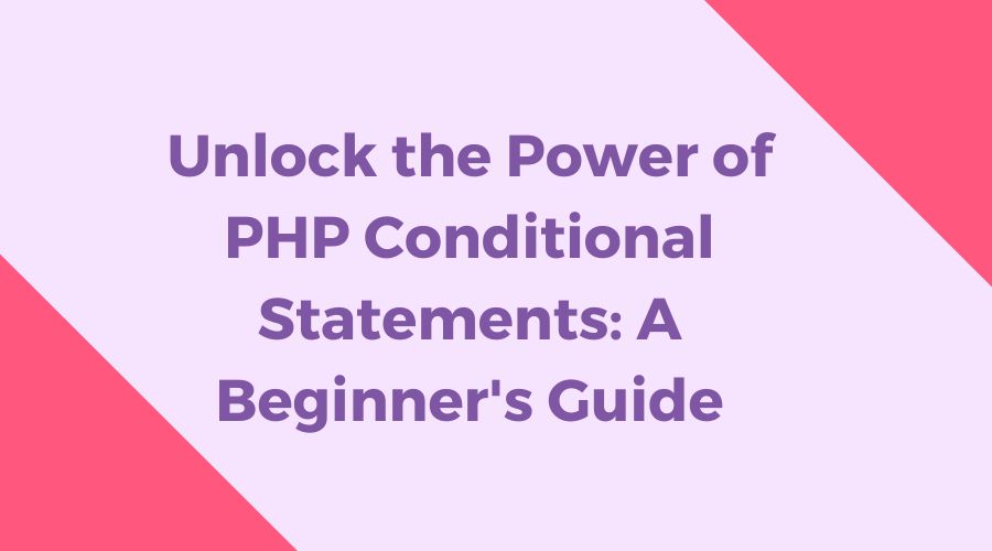 Unlock the Power of PHP Conditional Statements: A Beginner's Guide