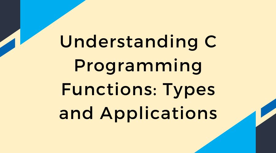 Understanding C Programming Functions: Types and Applications