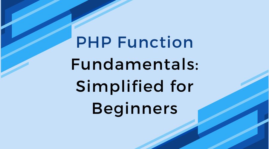 PHP Function Fundamentals: Simplified for Beginners