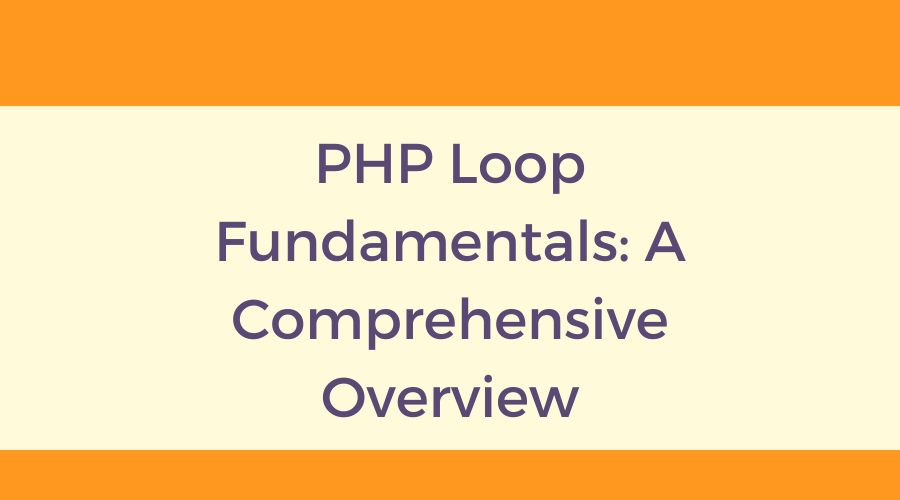 PHP Loop Fundamentals: A Comprehensive Overview