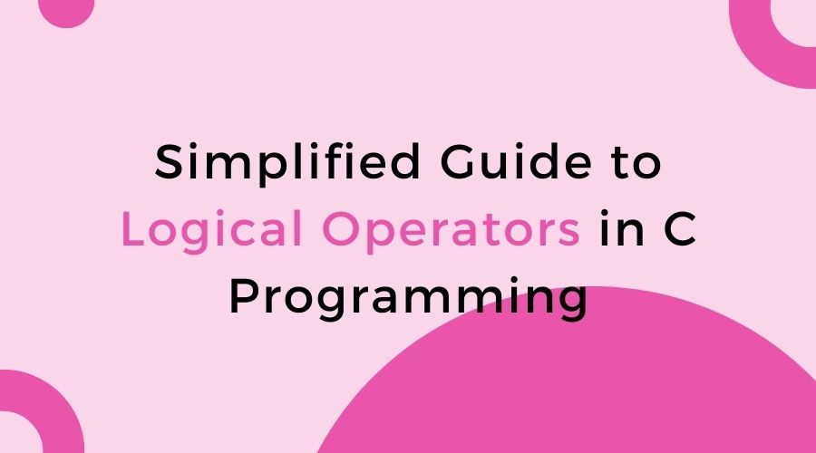 Simplified Guide to Logical Operators in C Programming