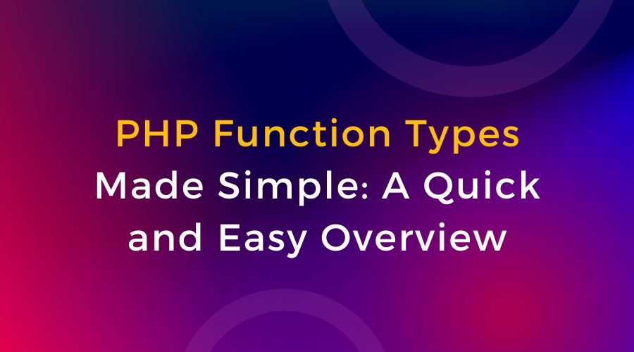 PHP Function Types Made Simple: A Quick and Easy Overview