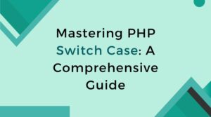 Mastering PHP Switch Case: A Comprehensive Guide