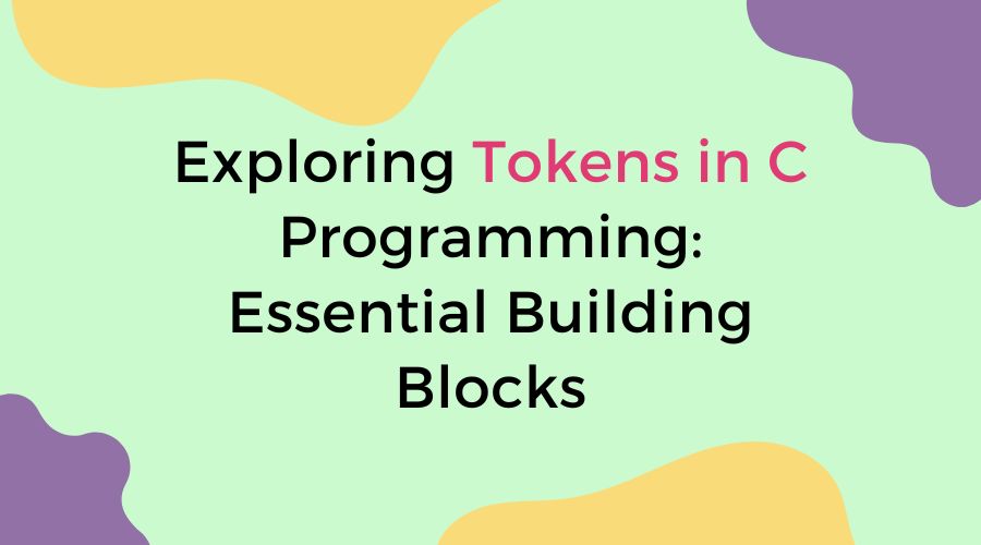 Exploring Tokens in C Programming: Essential Building Blocks