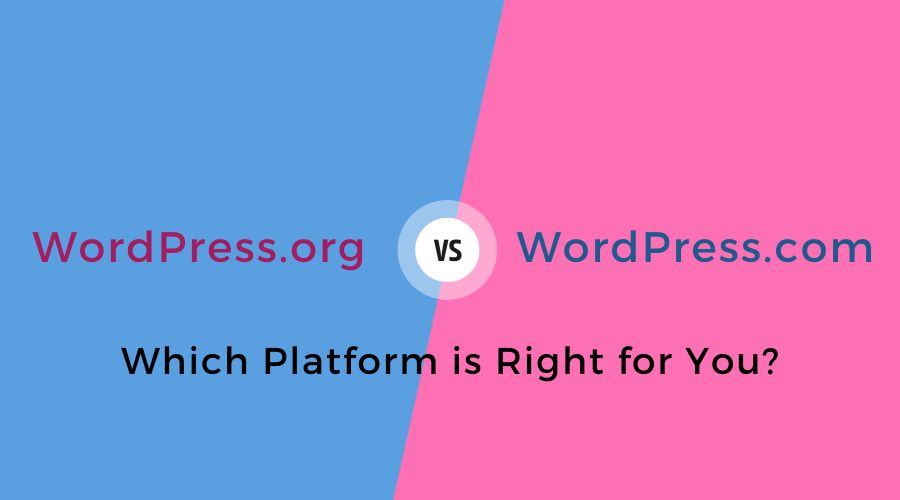 WordPress.org vs WordPress.com: Which Platform is Right for You?